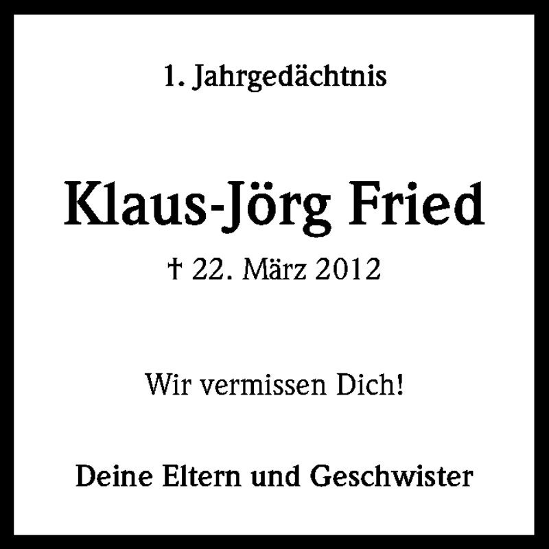  Traueranzeige für Klaus-Jörg Fried vom 22.03.2013 aus Kölner Stadt-Anzeiger / Kölnische Rundschau / Express