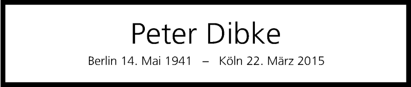  Traueranzeige für Peter Dibke vom 22.03.2016 aus Kölner Stadt-Anzeiger / Kölnische Rundschau / Express